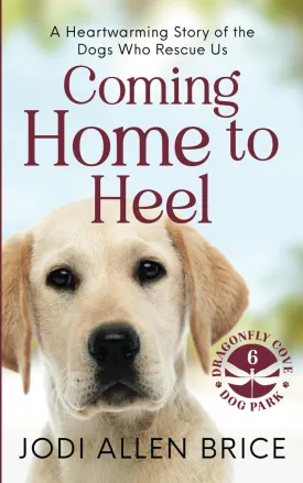 Coming Home to Heel: A Heartwarming Story of the Dogs Who Rescue Us Paperback  January 1, 2025